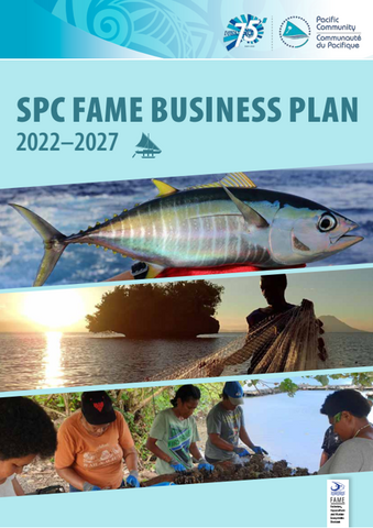 Cover of the SPC FAME Business Plan - photos of a fish; someone fishing, and a group of fishers with sea cucumbers on a table next to the sea.